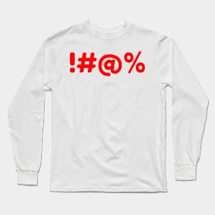 !#@% Funny Sarcastic NSFW Rude Inappropriate Saying Long Sleeve T-Shirt